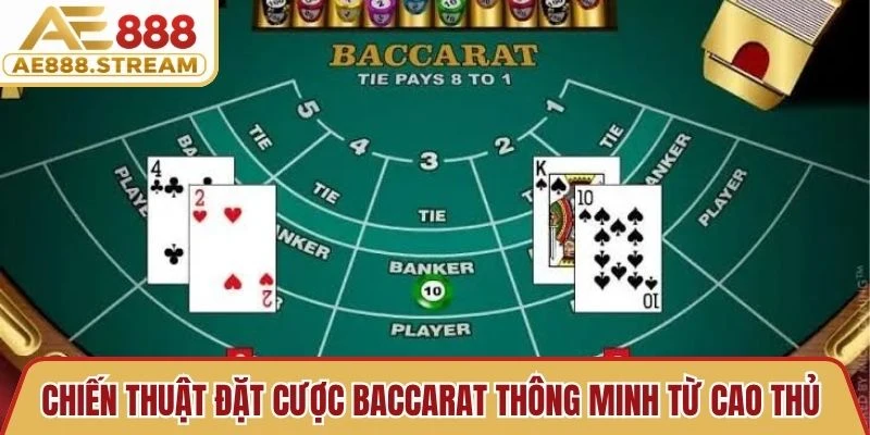 Chiến thuật đặt cược Baccarat thông minh từ cao thủ lâu năm