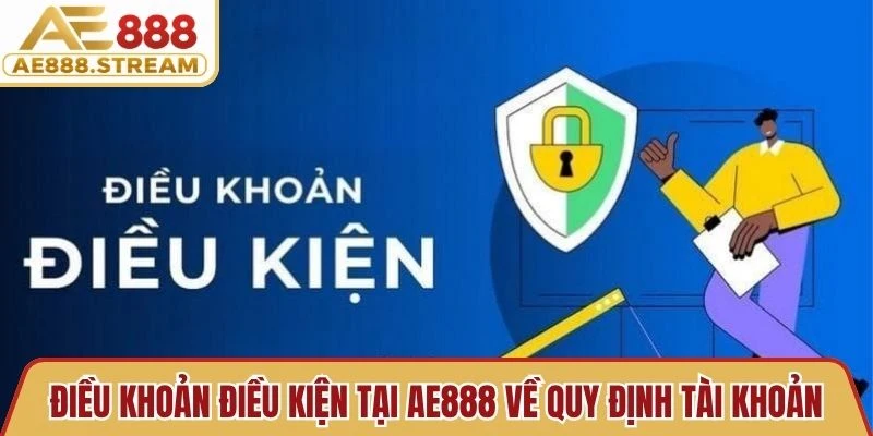 Điều khoản điều kiện tại AE888 về quy định tài khoản thành viên
