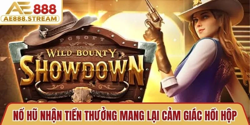 Nổ hũ nhận tiền thưởng mang lại cảm giác hồi hộp, hứng khởi cho người chơi