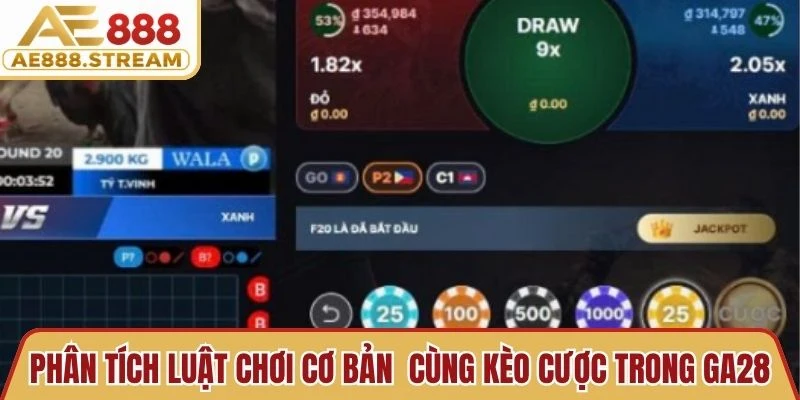 Phân tích luật chơi cơ bản cùng kèo cược trong GA28